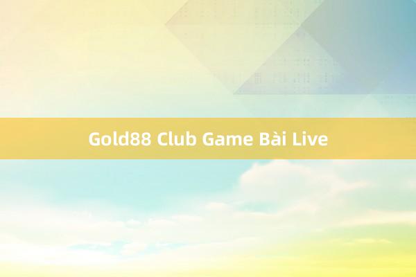 Gold88 Club Game Bài Live