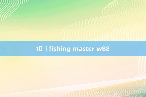 tại fishing master w88