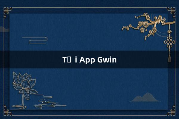 Tải App Gwin