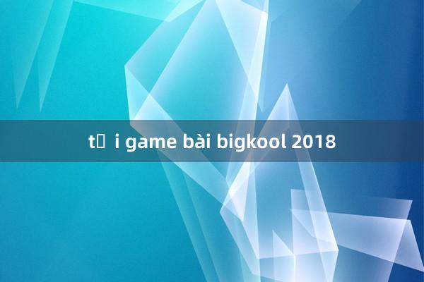 tải game bài bigkool 2018