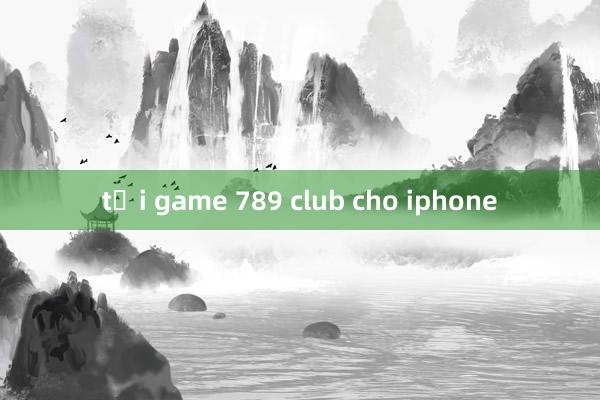 tải game 789 club cho iphone