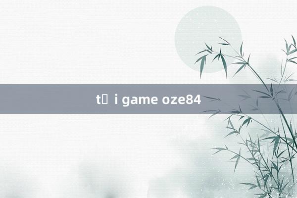 tải game oze84