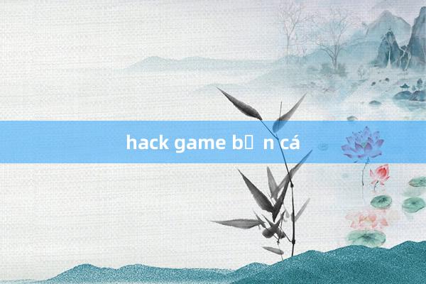 hack game bắn cá