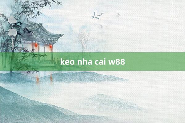 keo nha cai w88