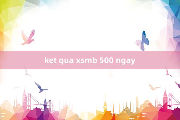 ket qua xsmb 500 ngay