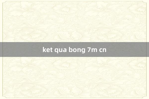 ket qua bong 7m cn