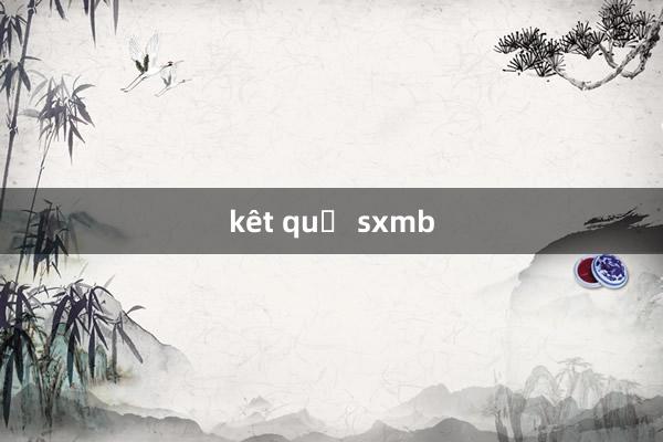 kêt quả sxmb