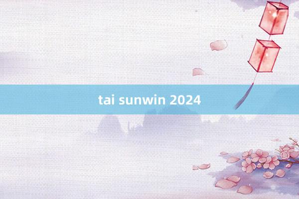 tai sunwin 2024