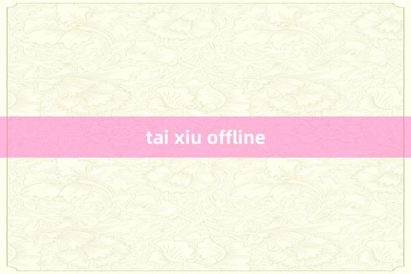 tai xiu offline