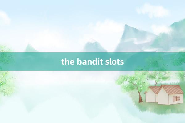 the bandit slots