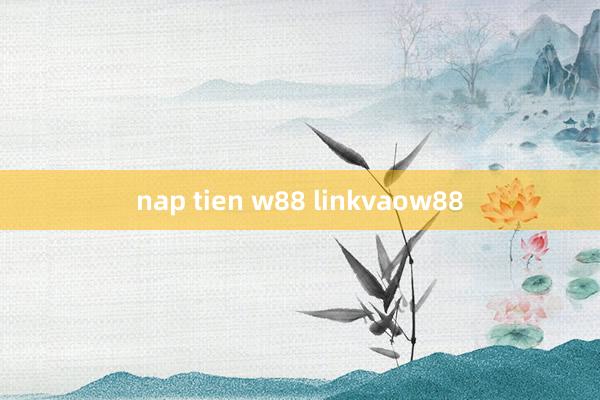 nap tien w88 linkvaow88