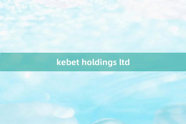 kebet holdings ltd