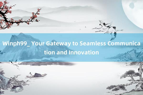 Winph99_ Your Gateway to Seamless Communication and Innovation